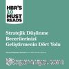 Stratejik Düşünme Becerilerinizi Geliştirmenin Dört Yolu