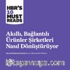 Akıllı, Bağlantılı Ürünler Şirketleri Nasıl Dönüştürüyor