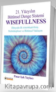 21.Yüzyılın Bütünsel Denge Sistemi Wisefullness <br /> Dünyada ilk Sistemleştirilmiş Multidisipliner ve Bütünsel Yaklaşım