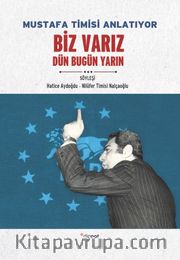 Mustafa Timisi Anlatıyor Biz Varız <br /> Dün Bugün Yarın