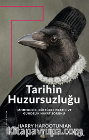Tarihin Huzursuzluğu <br /> Modernlik, Kültürel Pratik ve Gündelik Hayat Sorunu