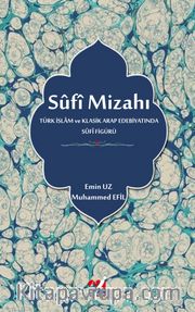 Sûfî Mizahı Türk İslam ve Klasik Arap Edebiyatında Sûfî Figürü