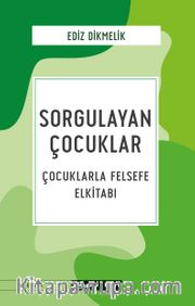Sorgulayan Çocuklar <br /> Çocuklarla Felsefe El kitabı