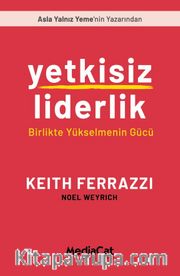 Yetkisiz Liderlik <br /> Birlikte Yükselmenin Gücü