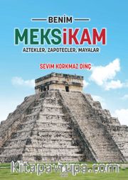 Benim Meksikam <br /> Aztekler, Zapotecler, Mayalar