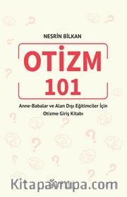 Otizm 101 Anne-Babalar ve Alan Dışı Eğitimciler İçin Otizme Giriş Kitabı