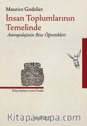 İnsan Toplumlarının Temelinde <br /> Antropolojinin Bize Öğrettikleri 