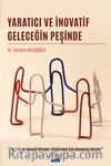 Yaratıcı ve İnovatif Geleceğin Peşinde & Yaratıcı ve İnovatif Bireyler Yetiştirmek İçin Denenmiş Dersler