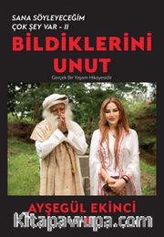 Bildiklerini Unut / Sana Söyleyeceğim Çok Şey Var II