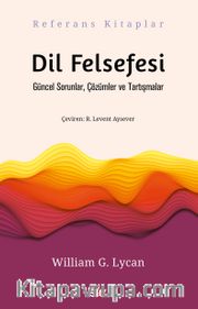 Dil Felsefesi <br /> Güncel Sorunlar, Çözümler ve Tartışmalar