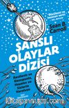 Şanslı Olaylar Dizisi & Rastlantı ve Gezegenin, Hayatın ve Sizlerin Varoluşu
