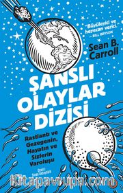 Şanslı Olaylar Dizisi <br /> Rastlantı ve Gezegenin, Hayatın ve Sizlerin Varoluşu
