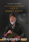Türk İslam Ülküsü’nün Işığı Hoca Ahmet Yesevi
