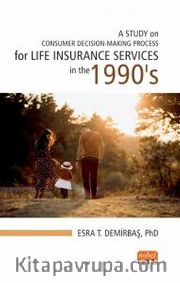 A Study On Consumer Decision-Making Process For Life Insurance Services İn The 1990’s