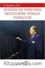 24 Kasım’a Özel - Atatürk’ün Öğretmen Heyetlerine Yönelik Demeçleri