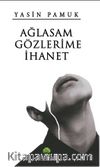 Ağlasam Gözlerime İhanet