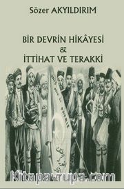 Bir Devrin Hikayesi <br /> İttihat ve Terakki