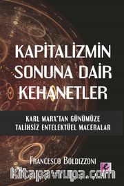 Kapitalizmin Sonuna Dair Kehanetler Karl Marx'tan Günümüze Talihsiz Entelektüel Maceralar