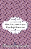 Dilek Tuttum Okunsun Ahım Arşa Dokunsun