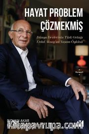 Hayat Problem Çözmekmiş (Karton Kapak) <br /> Dünya Devlerinin Türk Ortağı Erdal Aksoy’un Yaşam Öyküsü 