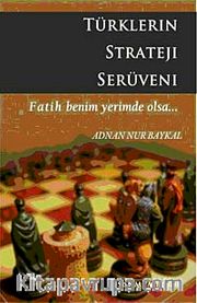 Türklerin Strateji Serüveni <br /> Fatih Benim Yerimde Olsa