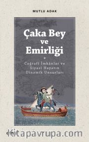 Çaka Bey ve Emirliği <br /> Coğrafî İmkanlar ve Siyasî Hayatın Dinamik Unsurları