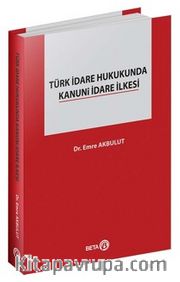 Türk İdare Hukukunda Kanuni İdare İlkesi