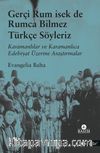 Gerçi Rum İsek de, Rumca Bilmez Türkçe Sözleriz & Karamanlılar ve Karamanlıca Edebiyat Üzerine Araştırmalar