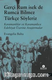 Gerçi Rum İsek de, Rumca Bilmez Türkçe Sözleriz <br /> Karamanlılar ve Karamanlıca Edebiyat Üzerine Araştırmalar