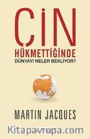 Çin Hükmettiğinde Dünyayı Neler Bekliyor?