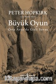 Büyük Oyun <br /> Orta Asya’da Gizli Savaş 