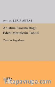 Anlatma Esasına Bağlı Edebi Metinlerin Tahlili <br /> Teori ve Uygulama