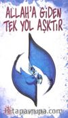 Allah'a Giden Tek Yol Aşktır