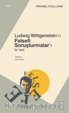 Ludwig Wittgenstein’ın Felsefi Soruşturmalar’ı & Bir Tahlil