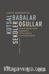 Kutsal Babalar Seküler Oğullar & Devrim Rusyası’nda Ruhbaniyet, Entelijansiya ve Modern Benlik