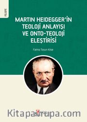 Martin Heidegger'in Teoloji Anlayışı ve Onto-Teoloji Eleştirisi