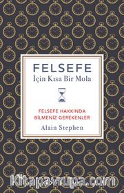 Felsefe İçin Kısa Bir Mola <br /> Felsefe Hakkında Bilmeniz Gerekenler