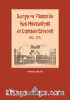 Suriye ve Filistin'de Rus Mevcudiyeti ve Osmanlı Siyaseti (1847-1914)