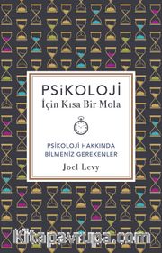 Psikoloji İçin Kısa Bir Mola <br /> Psikoloji Hakkında Bilmeniz Gerekenler