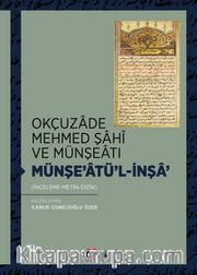 Okçuzade Mehmed Şahî ve Münşeatı Münşe’atü'l-İnşa’ (İnceleme-Metin-Dizin)