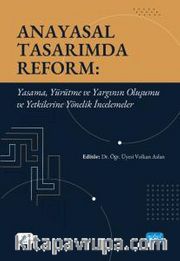 Anayasal Tasarımda Reform <br /> Yasama, Yürütme ve Yargının Oluşumu ve Yetkilerine Yönelik İncelemeler