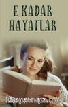 E Kadar Hayatlar