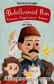 Abdülhamit Han <br /> Benim Hayvansever Babam