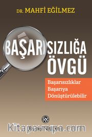 Başarısızlığa Övgü <br /> Başarısızlıklar Başarıya Dönüştürülebilir