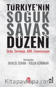 Türkiye’nin Soğuk Savaş Düzeni <br /> Ordu, Sermaye, ABD, İslamizasyon