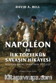 Napoléon ve İlk Topyekûn Savaşın Hikayesi <br /> Modern Savaş Sanatının Doğuşu