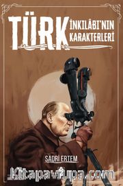 Türk İnkılabı’nın Karakterleri 