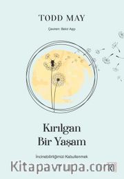 Kırılgan Bir Yaşam <br /> İncinebilirliğimizi Kabullenmek