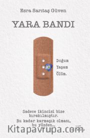Yara Bandı <br /> Yaşam, Doğum, Ölüm