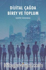 Dijital Çağda Birey ve Toplum
